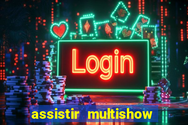 assistir multishow online ao vivo